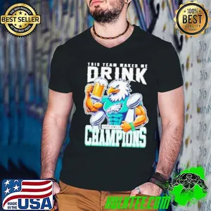 Philadelphia Eagles this team makes me drink super bowl LIX champions Shirt