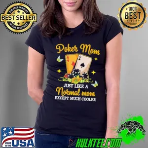 Poker Mom just like a Normal Mom except much cooler Shirt