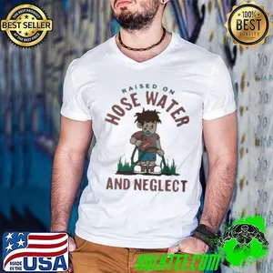 Raised On Hose Water And Neglect  Shirt