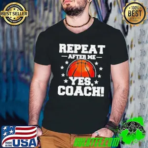 Repeat after me yes coach basketball Shirt