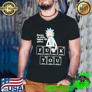 Rick Sanchez science is wise follow its advice fuck you Shirt