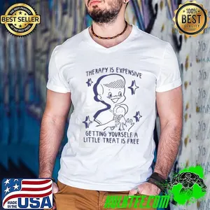 Therapy Is Expensive Getting Yourself A Little Treat Is Free  shirt