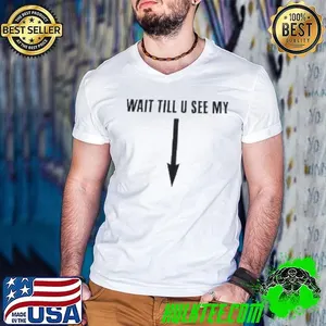 Wait till u see my Shirt