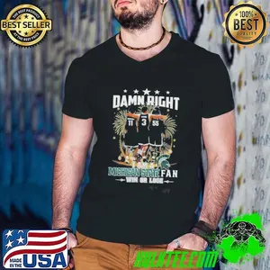Damn Right I Am A Michigan State Spartans Fan Win Or Lose Signatures shirt