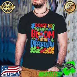 Don't Be Afraid to Bloom a Little Differently Flowers Autism T-Shirt