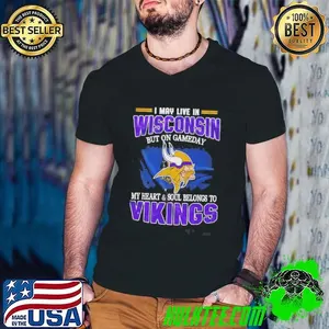 I May Live In Wisconsin But On Gameday My Heart And Soul Belongs To Vikings Shirt