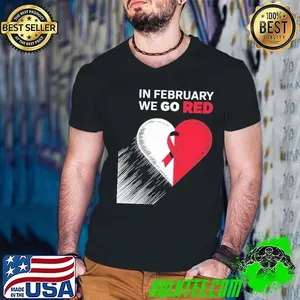 In February We Go Red Heart Disease Awareness T-Shirt