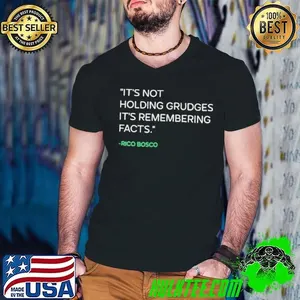 It’s not holding grudges it’s remembering facts Rico Bosco shirt