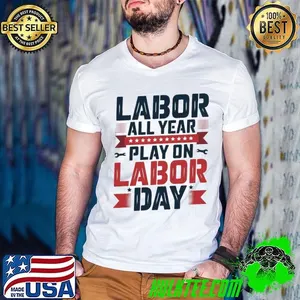 Labor All Year Play On Labors Day Labor Costume Labors Day T-Shirt