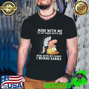 Native American Mess With Me Ill Let Karma Do Its Job Mess With My Family Shirt