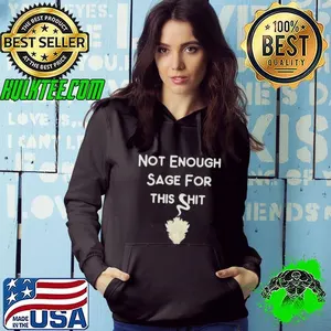 Not Enough Sage For This Shit  shirt