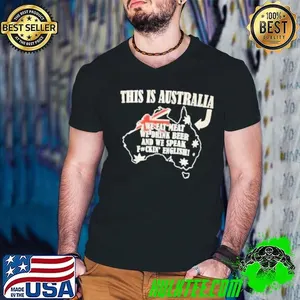 This is Australia we eat meat we drink beer and we speak fuckin’ english shirt