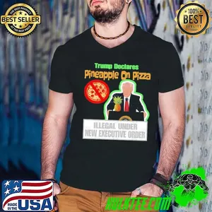 Trump Pineapple Pizza New Executive Order Lovers Italian Food Humor T-Shirt
