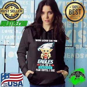 Baby Yoda win lose or tie Eagles I’ll be a Eagles fan until I die shirt