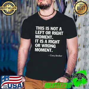Cory Booker this is not a left or right moment it is a right or wrong moment shirt