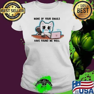 Crying cat says none of your emails have found me well shirt