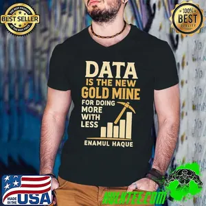 Data is the new gold mine for doing more with less shirt