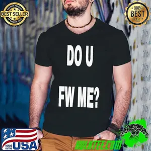 Do U Fw Me shirt