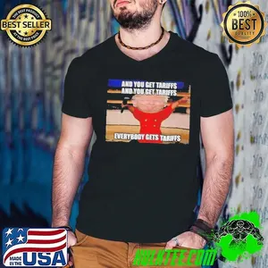 Donald Trump and you get tariffs everybody gets tariffs shirt