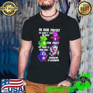 Dragon In Our Family We Dont Try To Hide The Crazy We Pass It Down From Generation To Generation Shirt