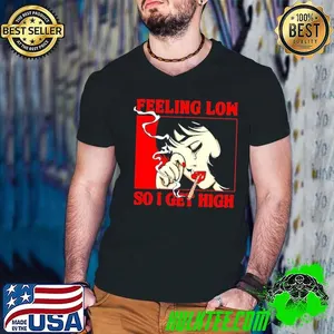 Feeling low so I get high girl cry shirt