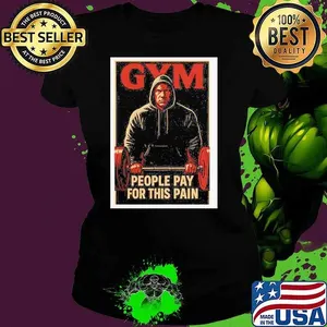 GYM people pay for this pain shurt
