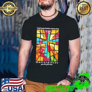 God turns broken pieces into masterpieces shirt
