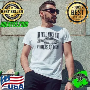 He will make you fishers of men shirt