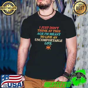 I Just Don’t Think At This Age Meant To Live An Uncomfortable Life Monkey shirt