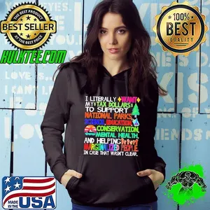 I literally want my tax dollars to support National Parks shirt