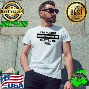 I’m polish underestimate me that’ll be fun shirt