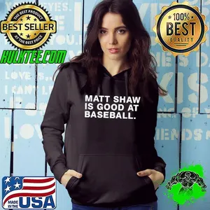 Matt Shaw is good at baseball shirt