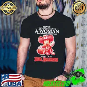 Never underestimate a woman who understands football and loves Texas Tech Red Raiders Minnie shirt