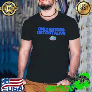 Only gators get out alive gator boys stay hot shirt