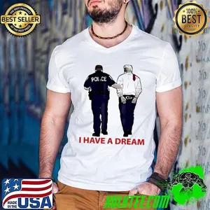 Police catch Trump I have a dream shirt