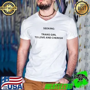Seeking trans girl to love and cherish shirt