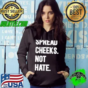 Spread Cheeks Not Hate shirt