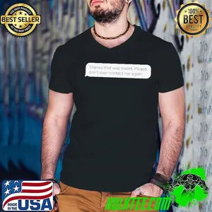 Thanks That Was Sweet Please Don’t Ever Contact Me Again shirt