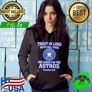 Trust in God with all your and cheer for the Astros shirt