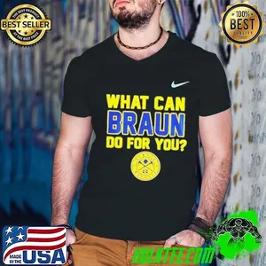 What can braun do for you Denver Nuggets shirt