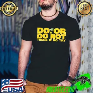 Yoda do or do not there is no try shirt