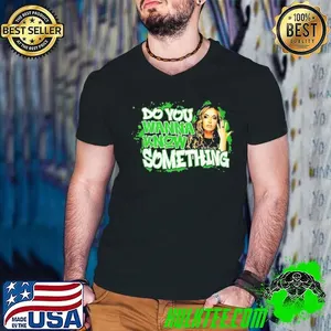 Alisha Edwards do you wanna know something shirt