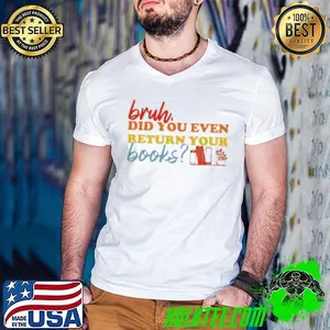 Bruh Did You Even Return Your Books Library Librarian Book Lovers Shirt