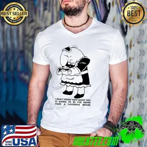 Charlie Maid I don’t know how good this is going to be I’ve never made a casserole before shirt