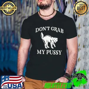 Don’t grab my pussy shirt