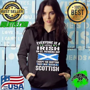 Everyone is a little Irish on St Patricks Day Scottish shirt