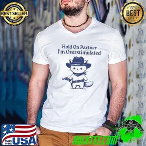 Hold On Partner I’m Overstimulated Shirt