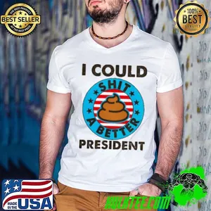 I Could Shit A Better President Poop Emblem Shirt