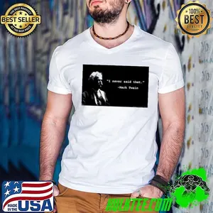 I never said that Mark Twain shirt
