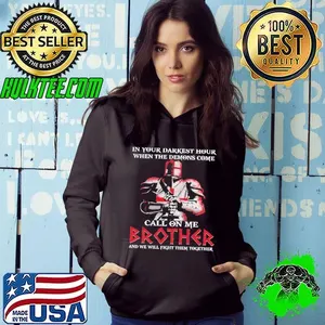 In Your Darkest Hour When The Demons Come Call On Me Brother And We Will Fight Them Together Shirt